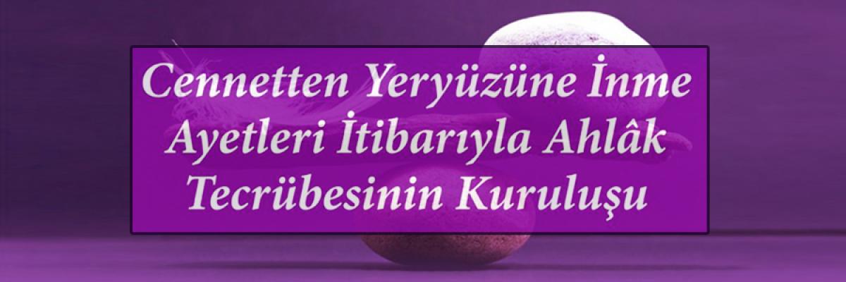  Ayhan Çitil,  Cennetten Yeryüzüne İnme Ayetleri İtibarıyla Ahlâk Tecrübesinin Kuruluşunu İrdeledi