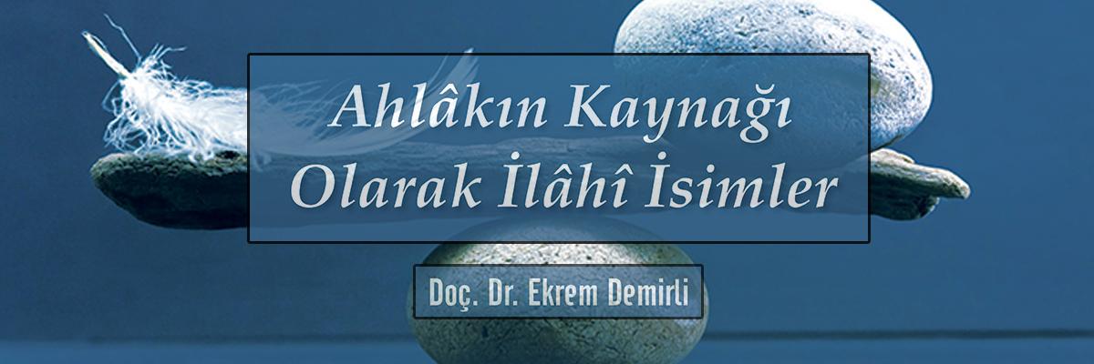 Ekrem Demirli "Ahlakın Kaynağı Olarak İlahi İsimler" Başlıklı Sunumuyla İLKE'de